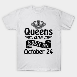 Mother Nana Aunt Sister Daughter Wife Niece Queens Are Born On October 24 Happy Birthday To Me You T-Shirt